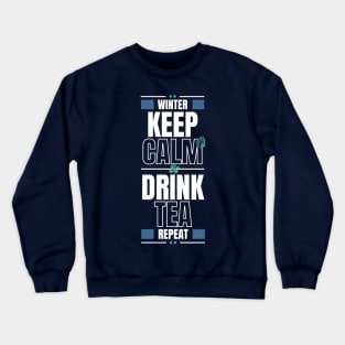 In winter Keep Calm and Drink Tea then Repeat Crewneck Sweatshirt